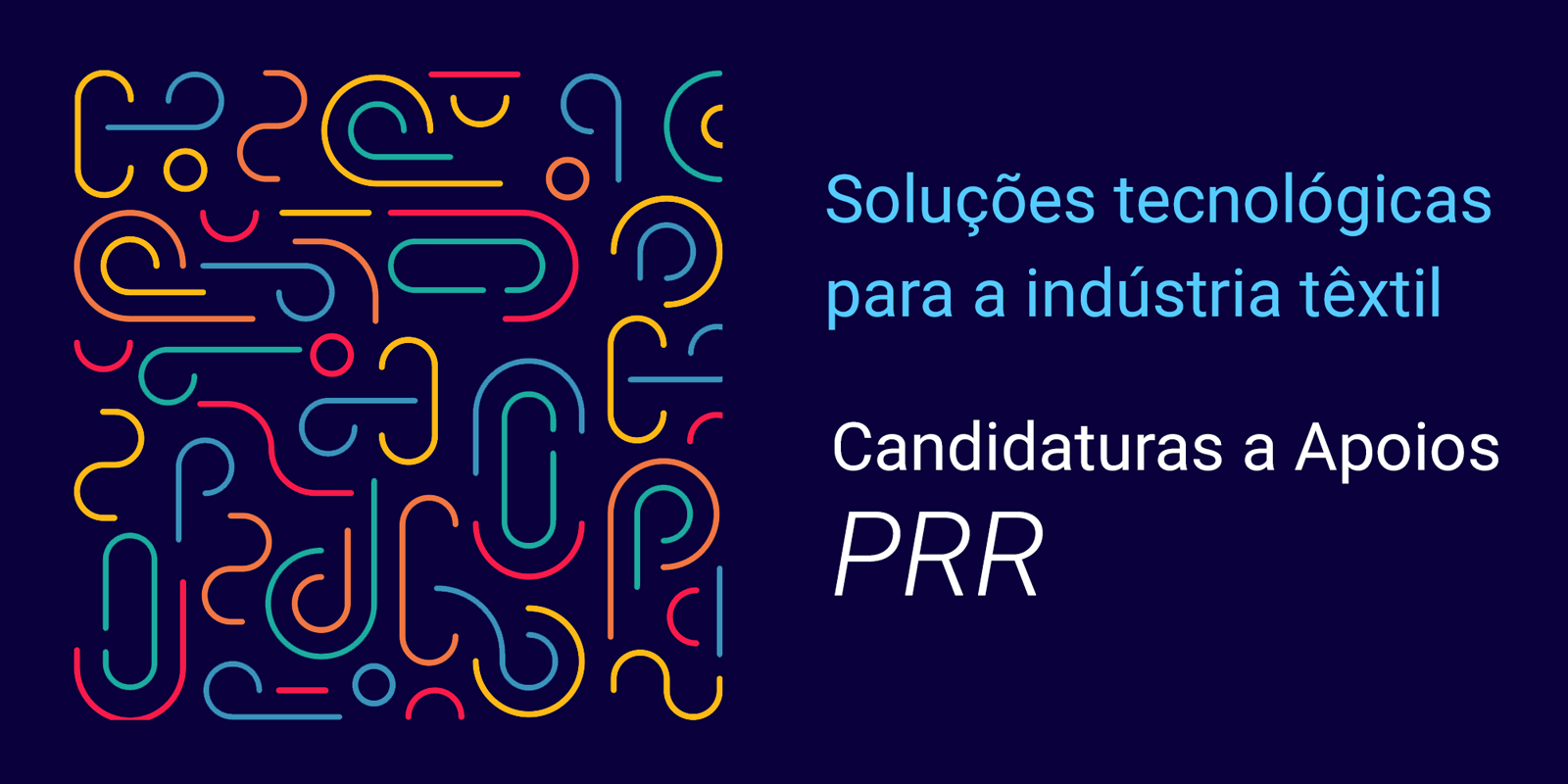 Candidaturas para apoio a novos investimentos na implementação de soluções tecnológicas na indústria têxtil no âmbito do PRR.